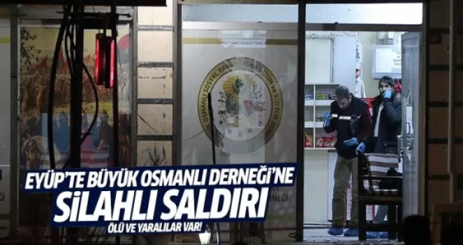 Eyüp'te Büyük Osmanlı Derneği’ne silahlı saldırı
