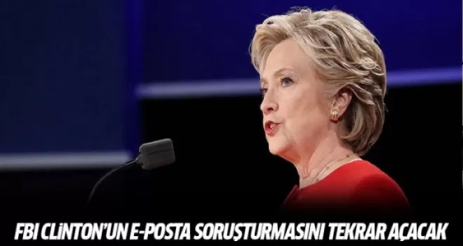 FBI Clinton'un e-posta soruşturmasını tekrar açacak