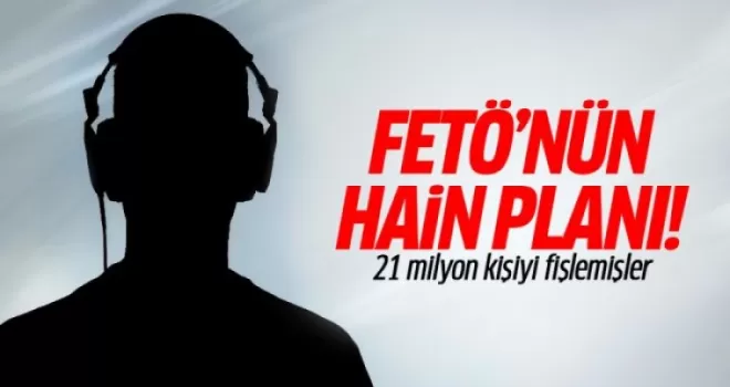 FETÖ'nün hain planı! 21 milyon kişiyi fişlemişler