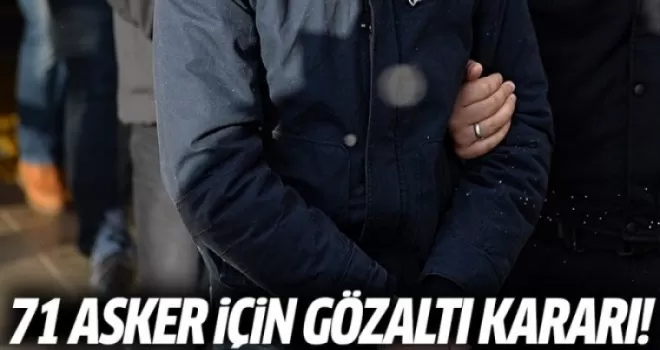 FETÖ'nün TSK Yapılanmasına Operasyon: 71 Asker İçin Gözaltı Kararı
