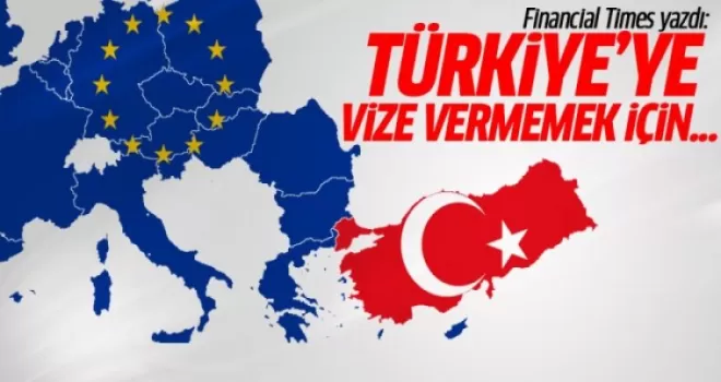 Financial Times yazdı: Türkiye'ye vize vermemek için...