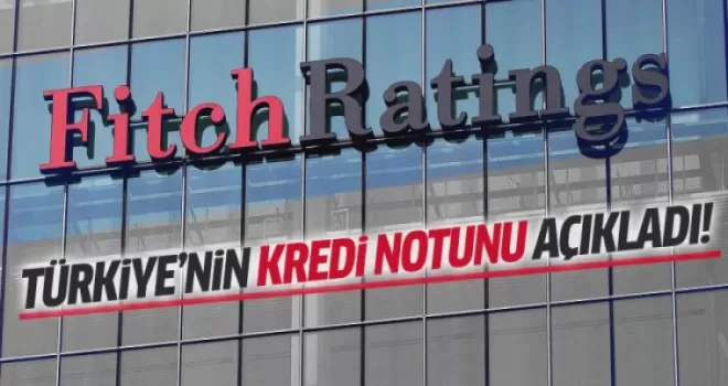 Fitch, Türkiye'nin kredi notunu açıkladı