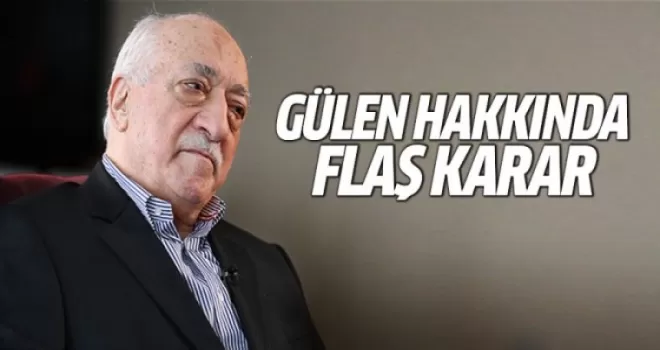 Gülen hakkında resen yakalama kararı çıkartıldı