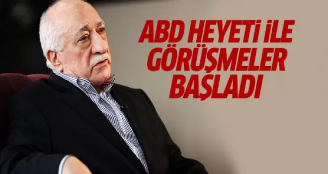 Gülen'in iadesine ilişkin ABD heyeti ile görüşmeler başladı