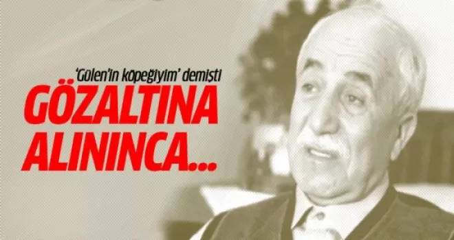 'Gülen'in köpeğiyim' diyen Sabri Çolak gözaltına alınınca...