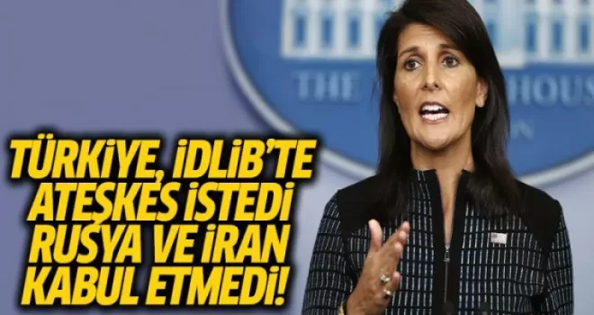 Haley: Ateşkes Teklifini Rusya ve İran Kabul Etmedi