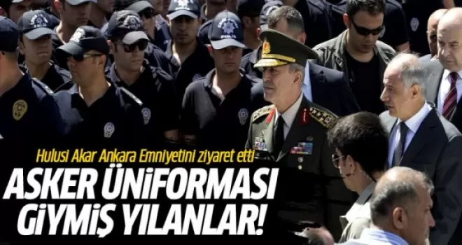 Hulusi Akar: Asker üniforması giymiş yılanlar...