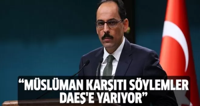 İbrahim Kalın: Müslüman karşıtı söylemler DAEŞ'e yarıyor