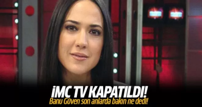 İMC TV kapatılırken Banu Güven'in son dediklerine bakın!