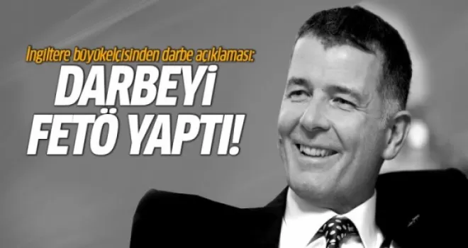 İngiltere büyükelçisi Richard Moore: Darbeyi Gülenciler yaptı