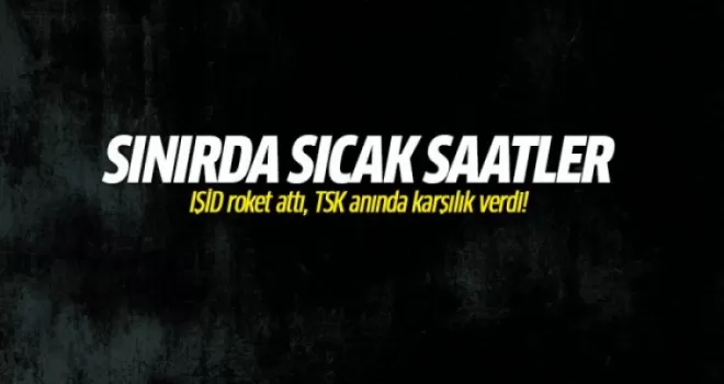IŞİD roket attı, TSK anında karşılık verdi!
