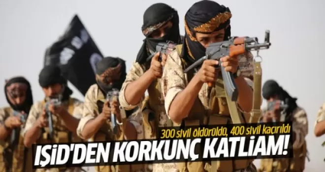 IŞİD'ten korkunç katliam! 300 sivil öldürüldü