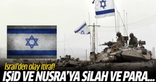 İsrail'den Flaş IŞİD ve El Nusra İtirafı! Silah ve Para