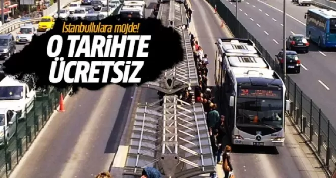 İstanbul’da ulaşım o gün ücretsiz olacak