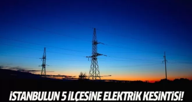 İstanbul'un 5 ilçesinde elektrik kesintisi (5 OCAK 2017)