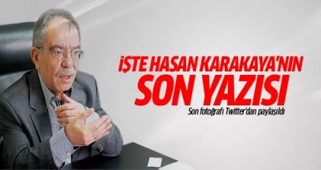 İşte Hasan Karakaya'nın son yazısı