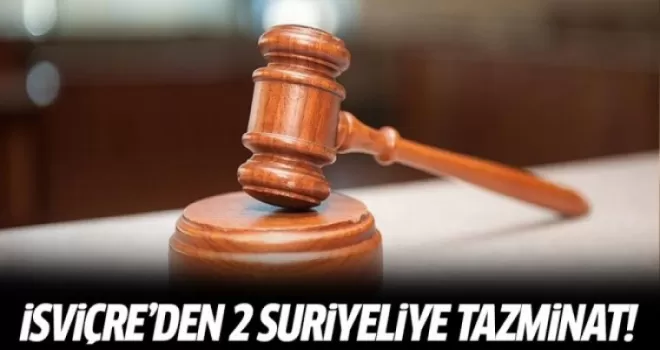 İsviçre'den 2 Suriyeliye tazminat