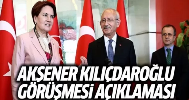 İYİ Parti'den Akşener-Kılıçdaroğlu görüşmesi açıklaması