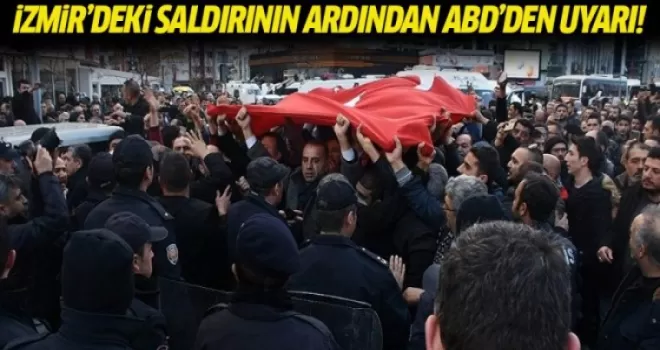 İzmir’deki saldırının ardından ABD’den uyarı!