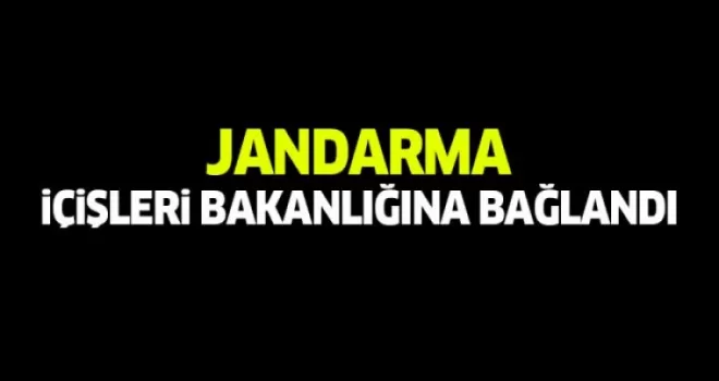 Jandarma İçişleri Bakanlığı'na bağlandı