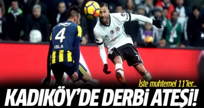 Kadıköy'de Derbi Ateşi! Muhtemel 11'ler