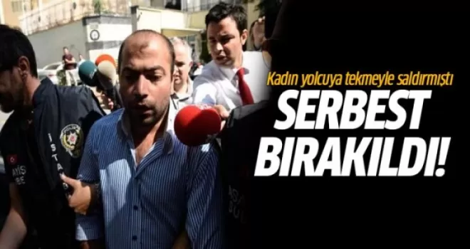 Kadın yolcuya tekmeyle saldıran kişi serbest bırakıldı