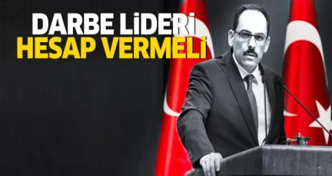 Kalın: ABD, Fetullah Gülen’i Türkiye’ye iade etmelidir