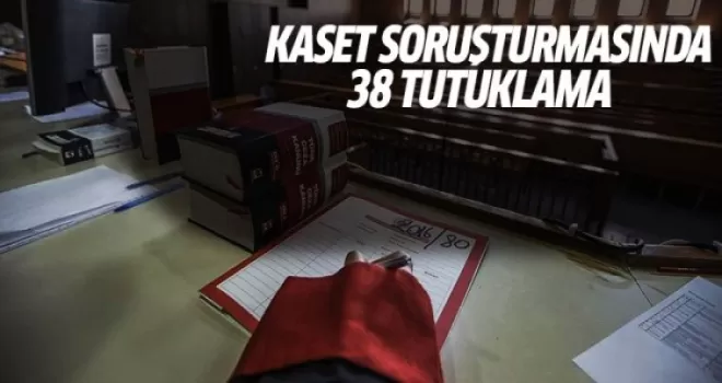 'Kaset' soruşturmasında 38 tutuklama