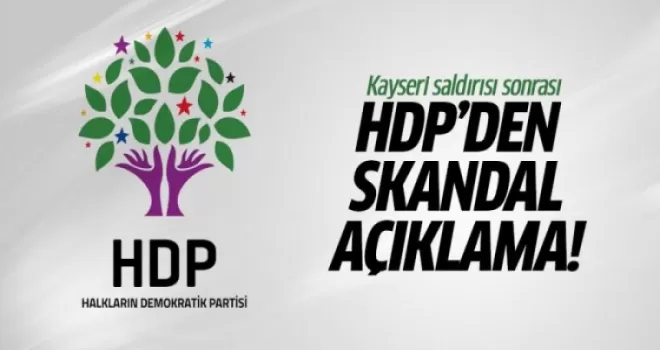 Kayseri saldırısı sonrası HDP'den skandal açıklama!
