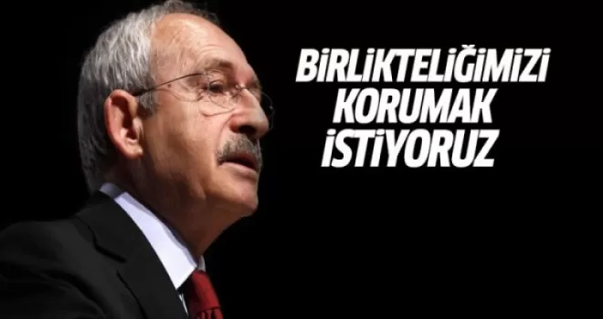 Kılıçdaroğlu: 15 Temmuz'daki birlikteliği korumak istiyoruz