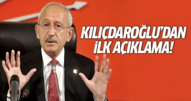 Kılıçdaroğlu'dan ilk açıklama!