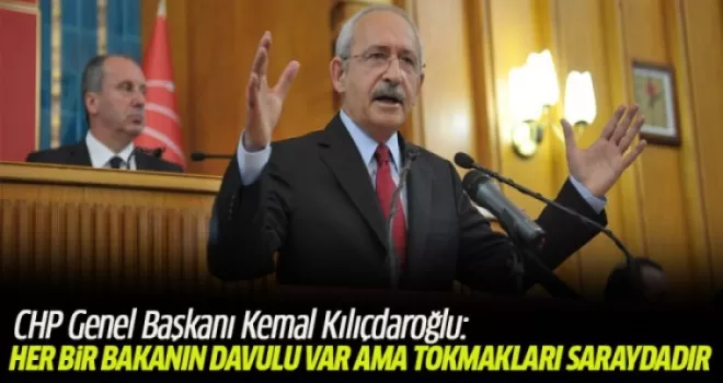 Kılıçdaroğlu: Her bir bakanın davulu var ama tokmakları saraydadır