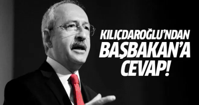 Kılıçdaroğlu'ndan Başbakan'a cevap!