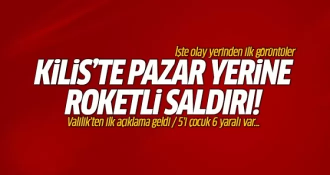 Kilis'e roket atıldı! İşte olay yerinden ilk görüntüler