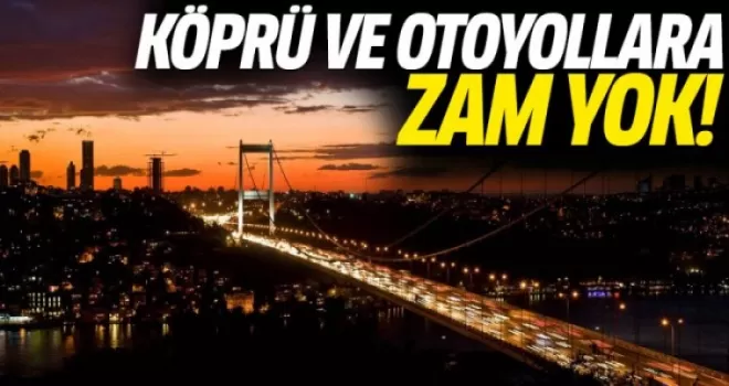 Köprü ve otoyollara yılbaşında zam yok