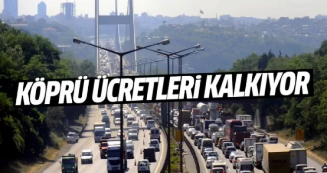 Köprülerde geçiş ücreti kalkıyor