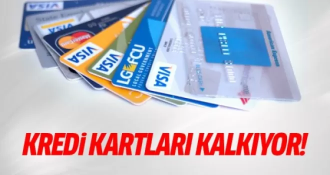 Kredi kartları kalkıyor