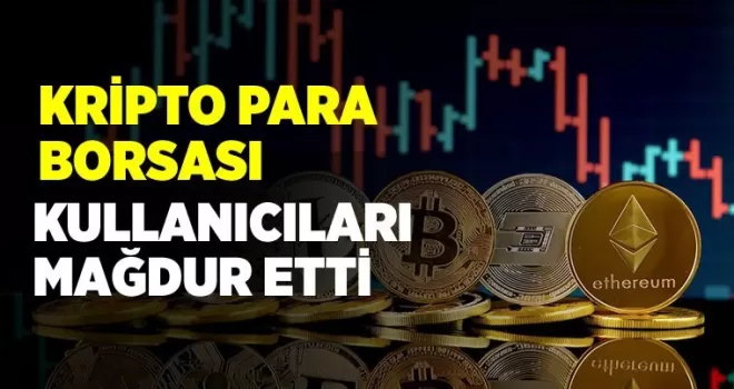 Kripto para borsası kullanıcılarını mağdur etti