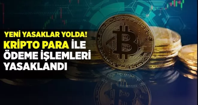 Kripto paralar ile ödemeler yasaklandı! Kripto para yasaklanıyor mu?