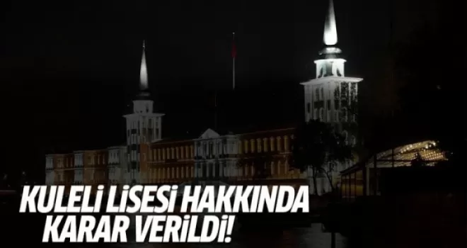 Kuleli Lisesi hakkında karar verildi