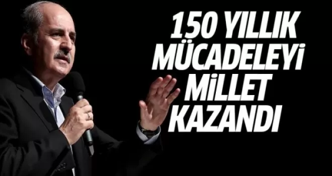 Kurtulmuş: 150 yıllık mücadeleyi millet kazanmıştır