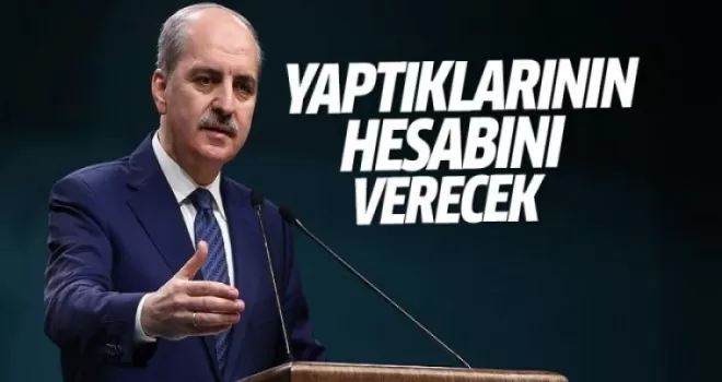 Kurtulmuş: Bu çete yaptıklarının hesabını verecek