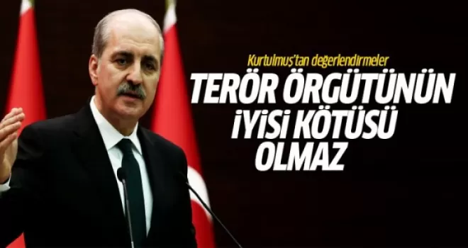Kurtulmuş: Terör örgütlerinin iyisi kötüsü olmaz