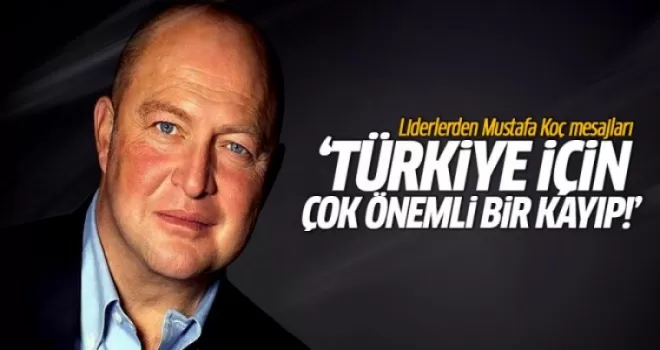 Liderlerden Mustafa Koç mesajları
