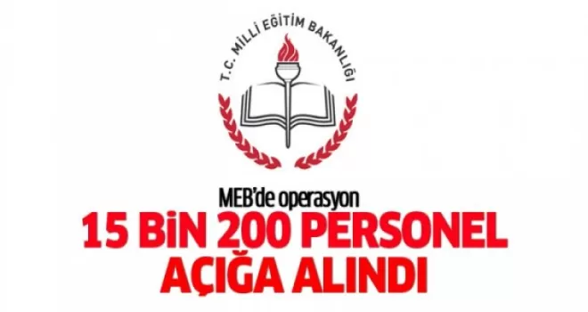 MEB'de 15 bin 200 personel açığa alındı