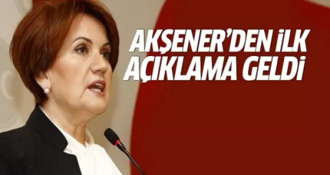 Meral Akşener'den ilk açıklama geldi