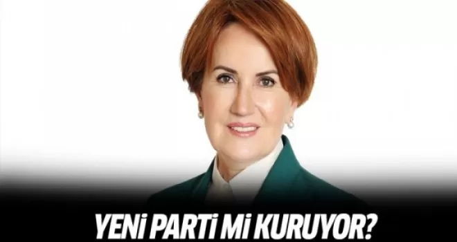 Meral Akşener yeni parti mi kuruyor!