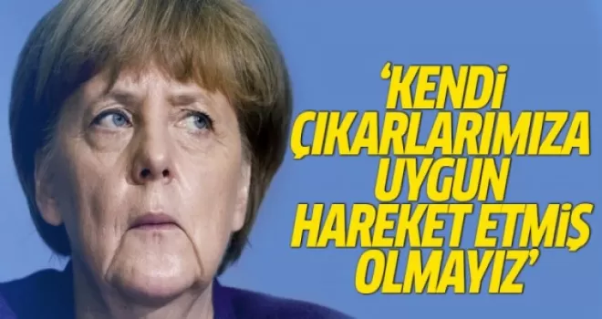 Merkel'den Türkiye Açıklaması: Kendi Çıkarlarımıza Uygun Hareket Etmiş Olmayız