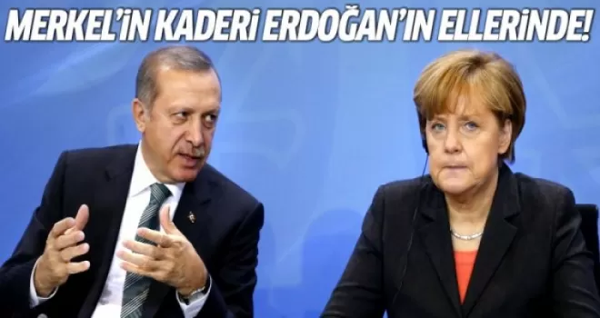 Merkel'in kaderi Erdoğan'ın ellerinde!