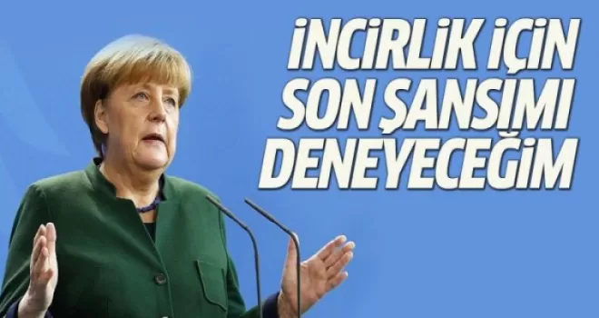 Merkel, İncirlik için son kez deneyecek